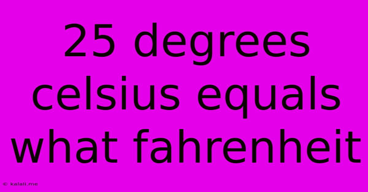25 Degrees Celsius Equals What Fahrenheit