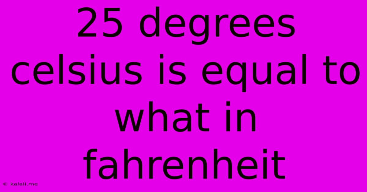 25 Degrees Celsius Is Equal To What In Fahrenheit