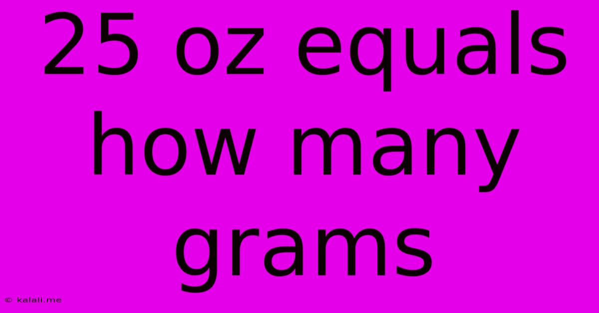 25 Oz Equals How Many Grams