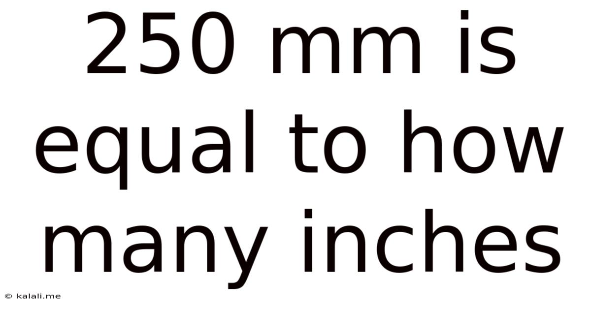 250 Mm Is Equal To How Many Inches