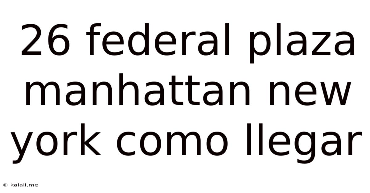 26 Federal Plaza Manhattan New York Como Llegar