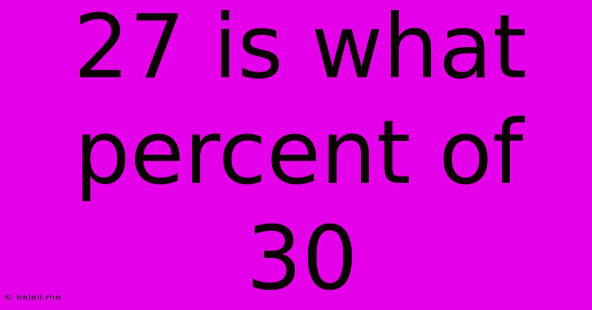 27 Is What Percent Of 30