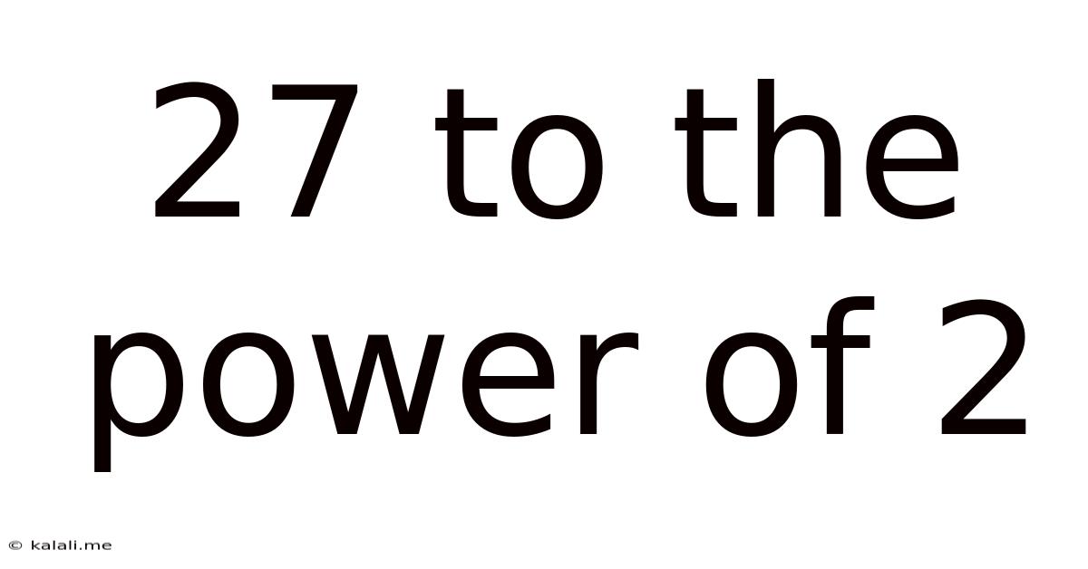 27 To The Power Of 2