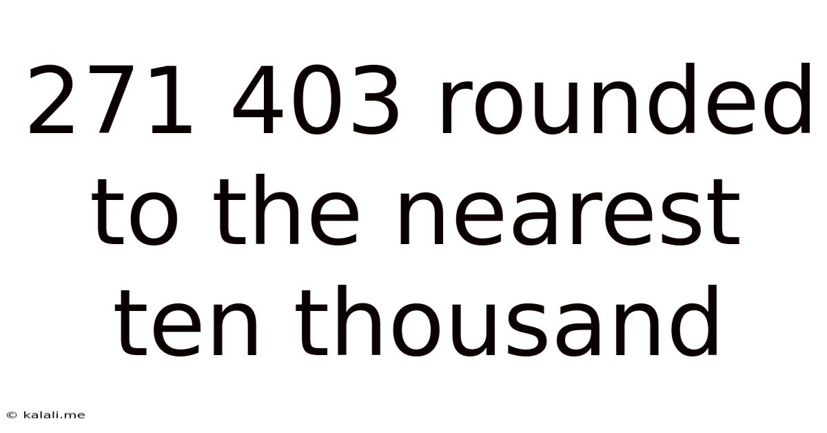 271 403 Rounded To The Nearest Ten Thousand