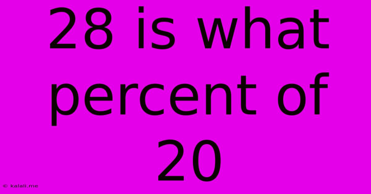 28 Is What Percent Of 20