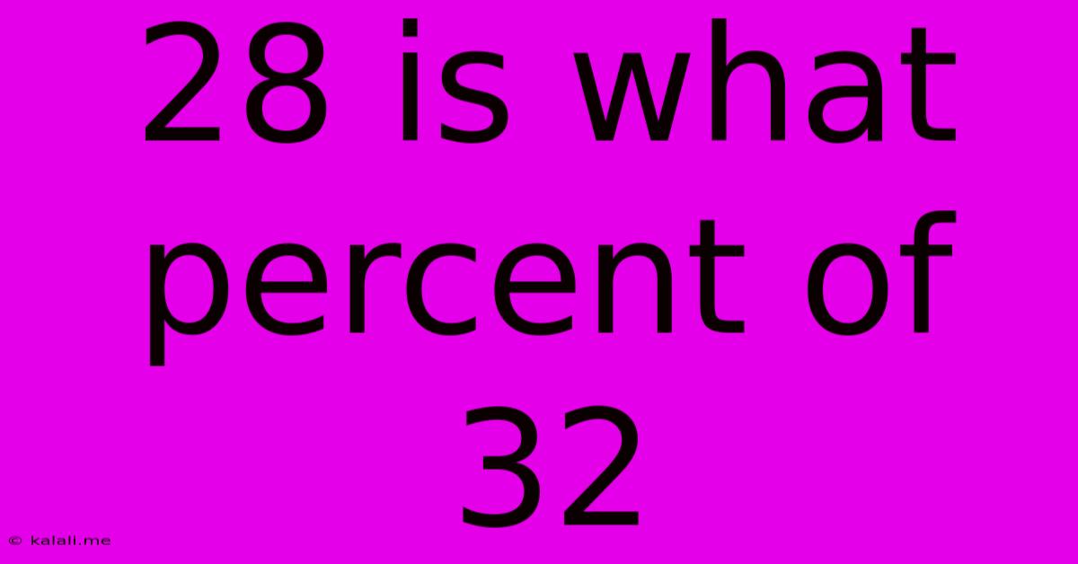 28 Is What Percent Of 32