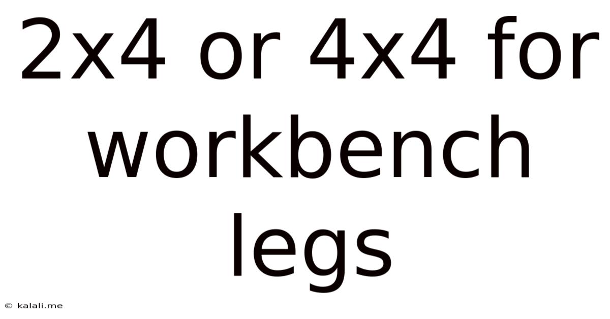 2x4 Or 4x4 For Workbench Legs