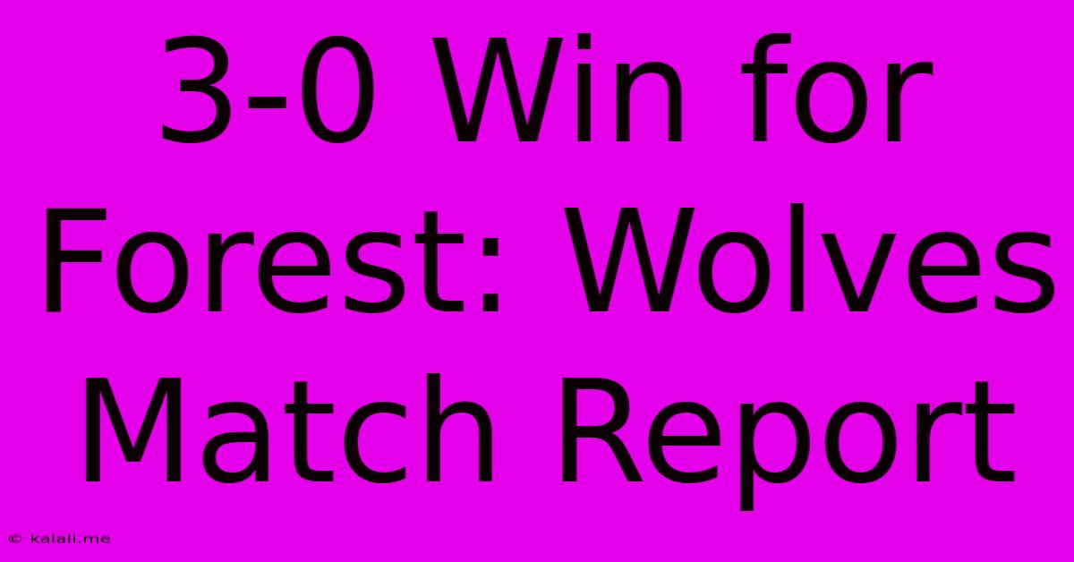 3-0 Win For Forest: Wolves Match Report