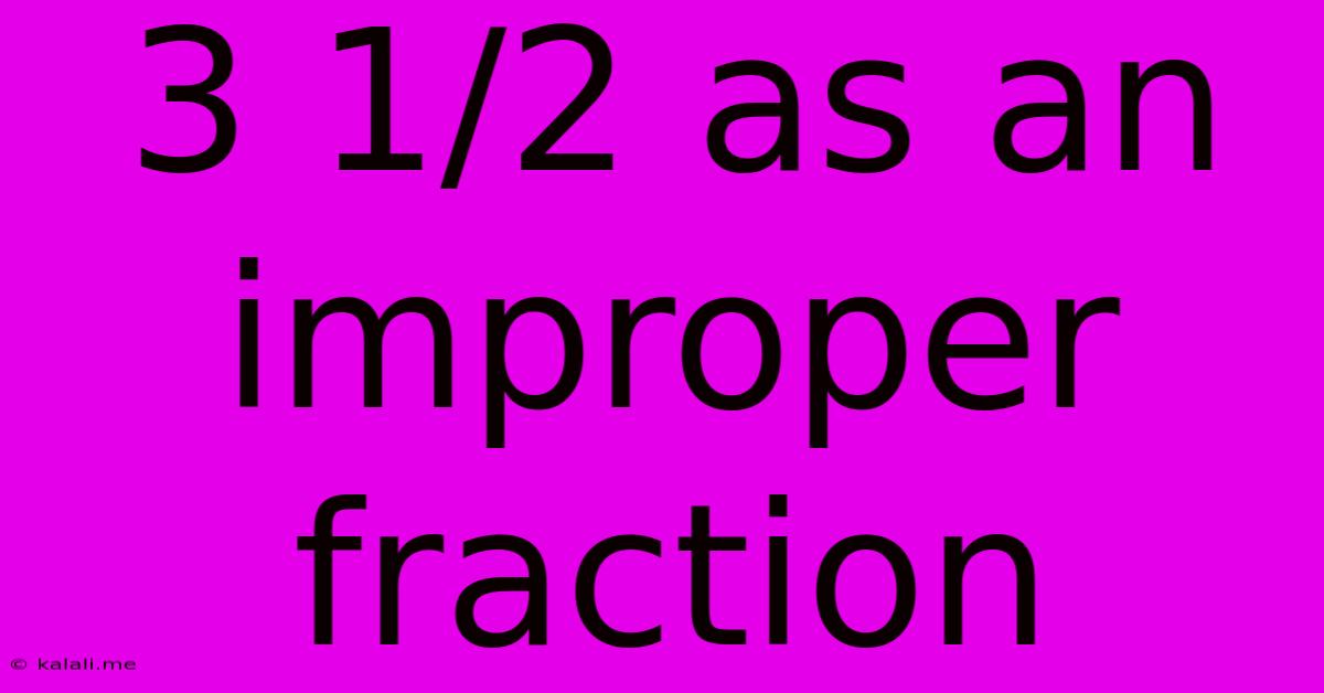 3 1/2 As An Improper Fraction