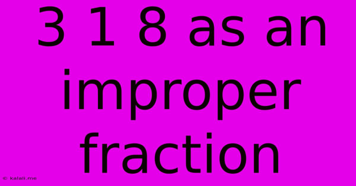 3 1 8 As An Improper Fraction