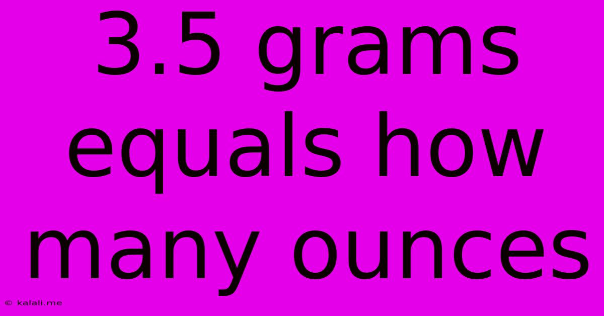 3.5 Grams Equals How Many Ounces