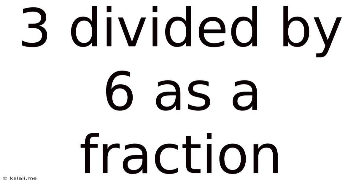 3 Divided By 6 As A Fraction