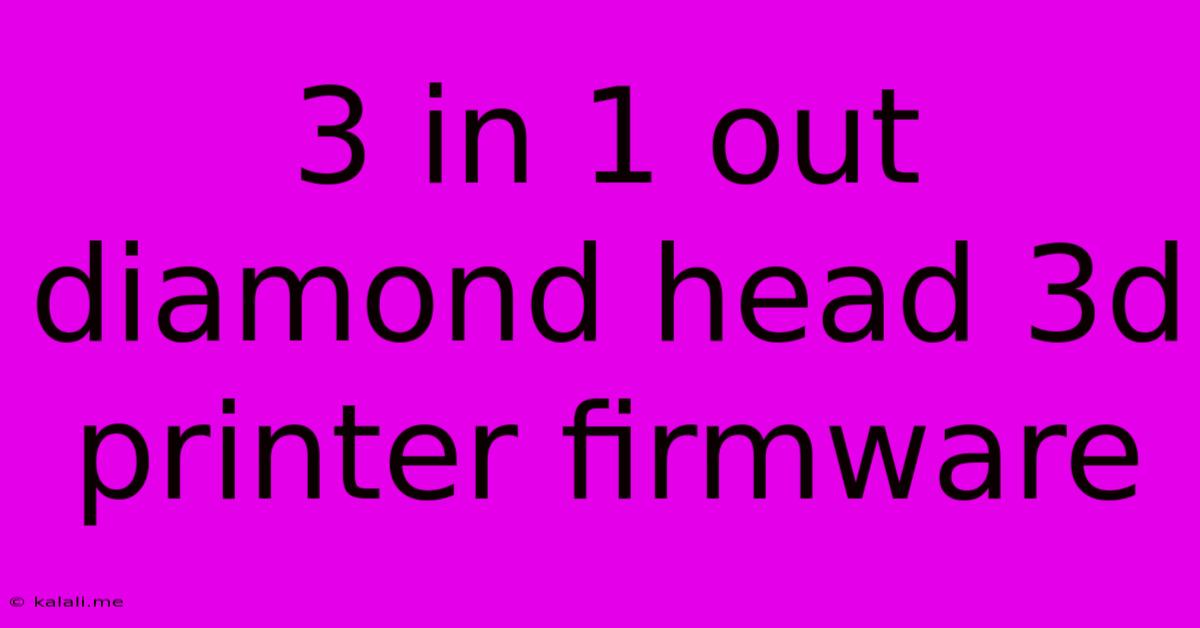 3 In 1 Out Diamond Head 3d Printer Firmware