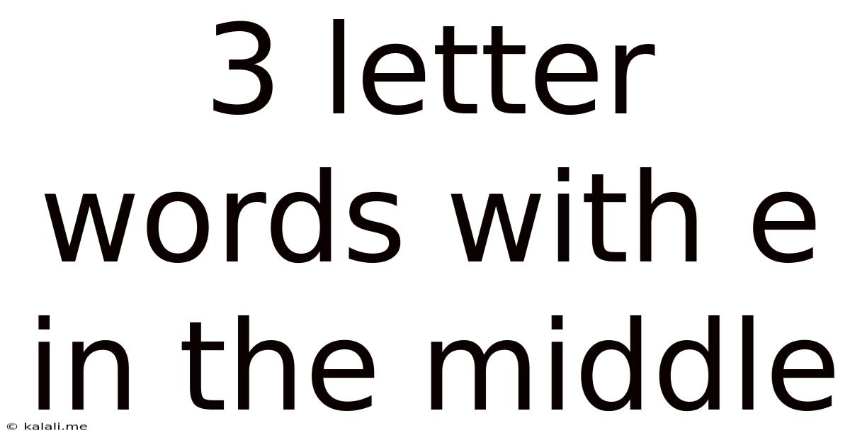 3 Letter Words With E In The Middle