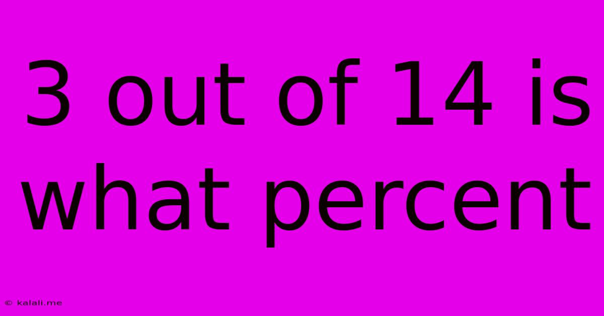3 Out Of 14 Is What Percent