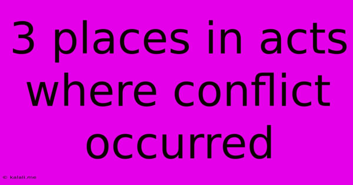 3 Places In Acts Where Conflict Occurred