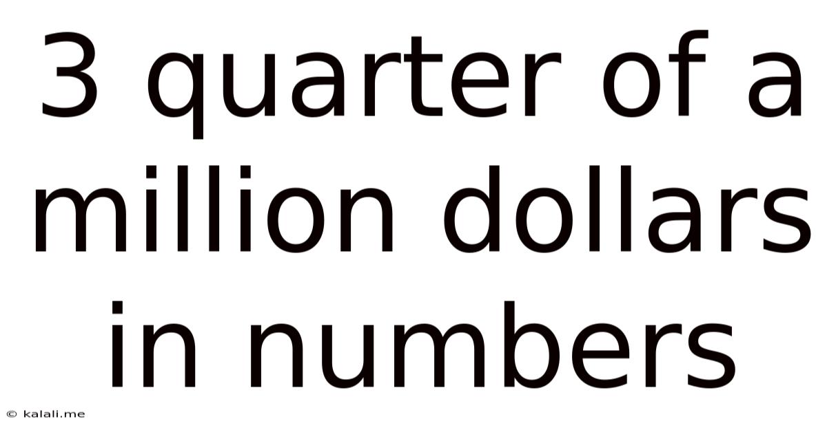 3 Quarter Of A Million Dollars In Numbers