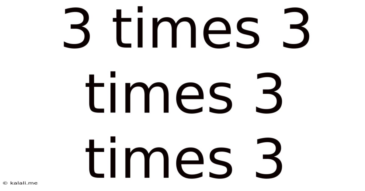 3 Times 3 Times 3 Times 3