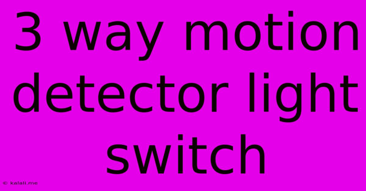 3 Way Motion Detector Light Switch