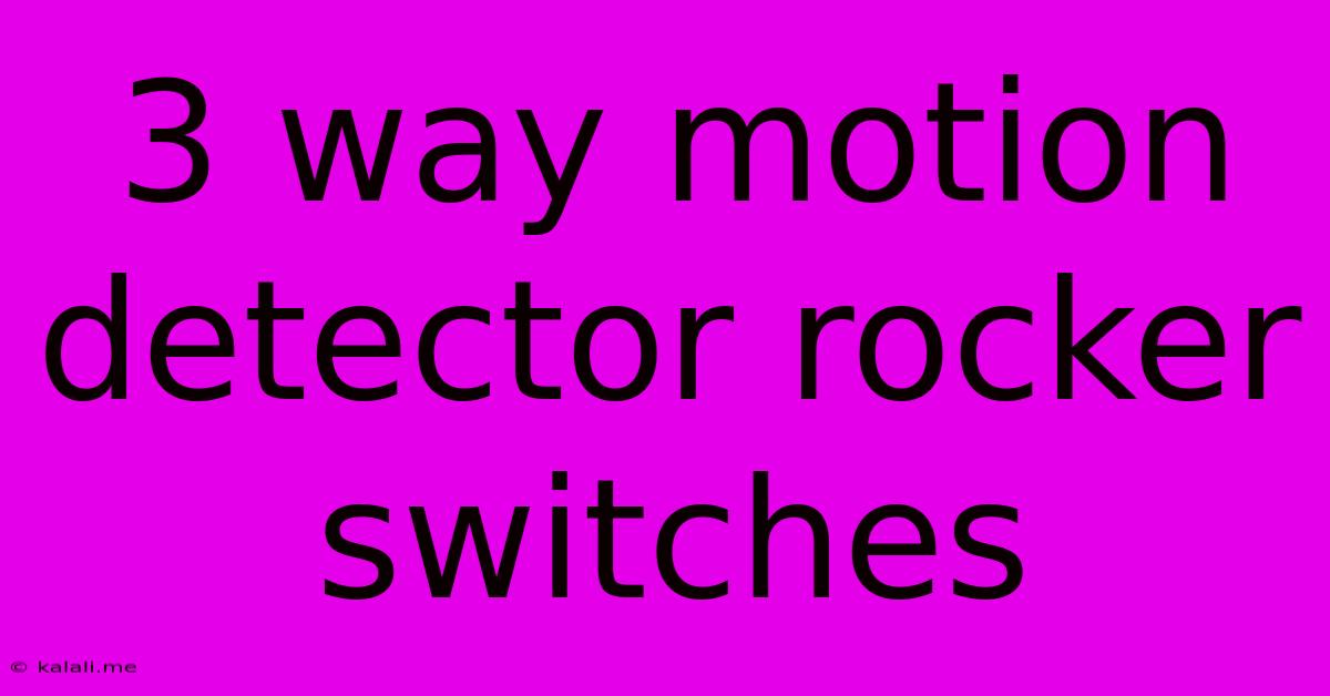 3 Way Motion Detector Rocker Switches
