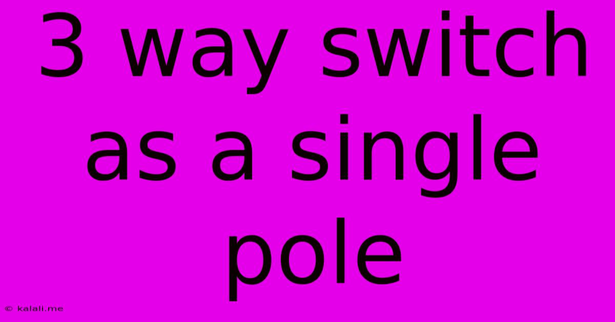 3 Way Switch As A Single Pole