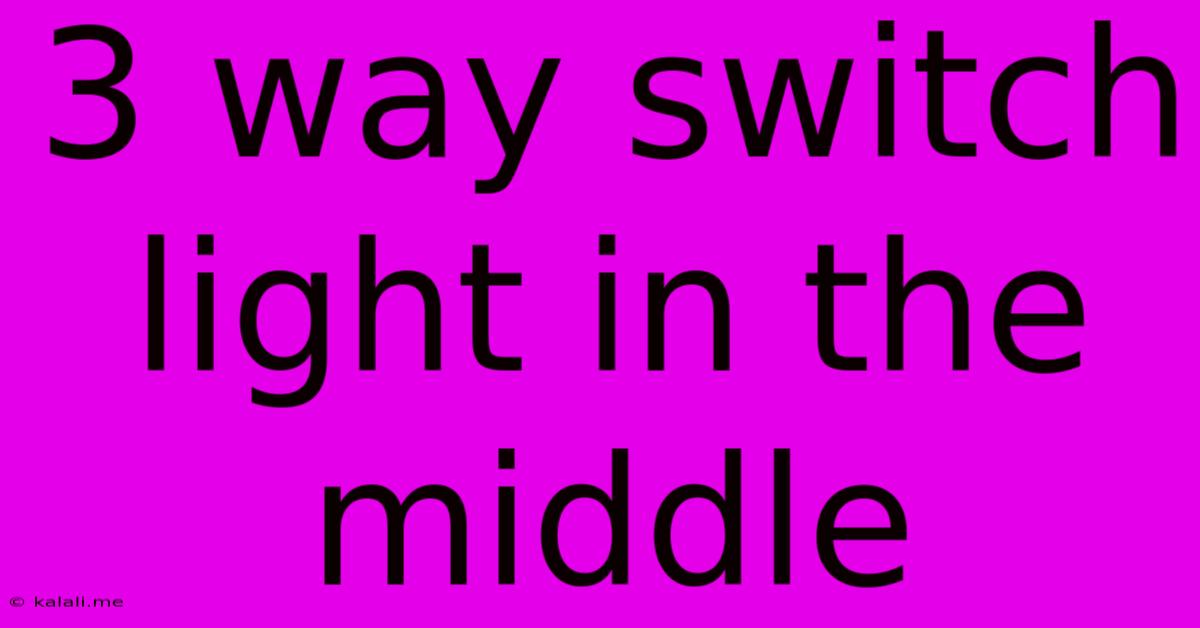 3 Way Switch Light In The Middle