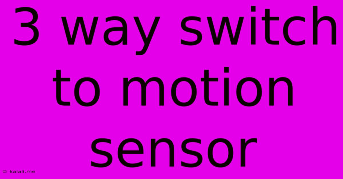 3 Way Switch To Motion Sensor
