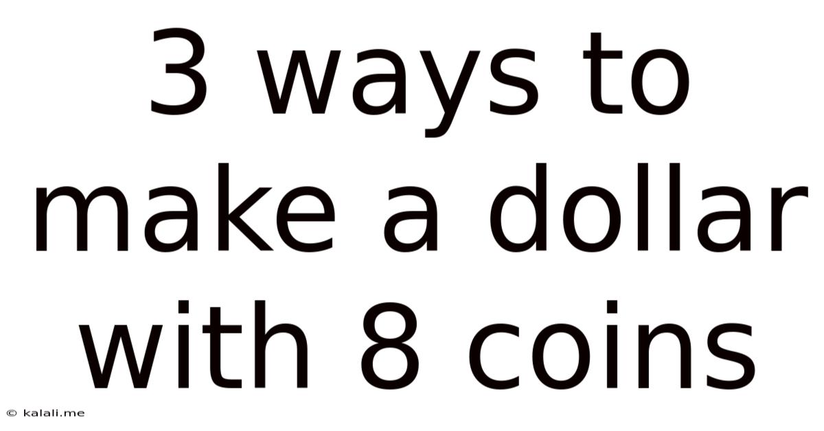 3 Ways To Make A Dollar With 8 Coins