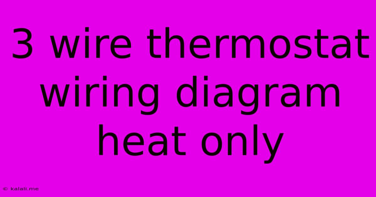 3 Wire Thermostat Wiring Diagram Heat Only