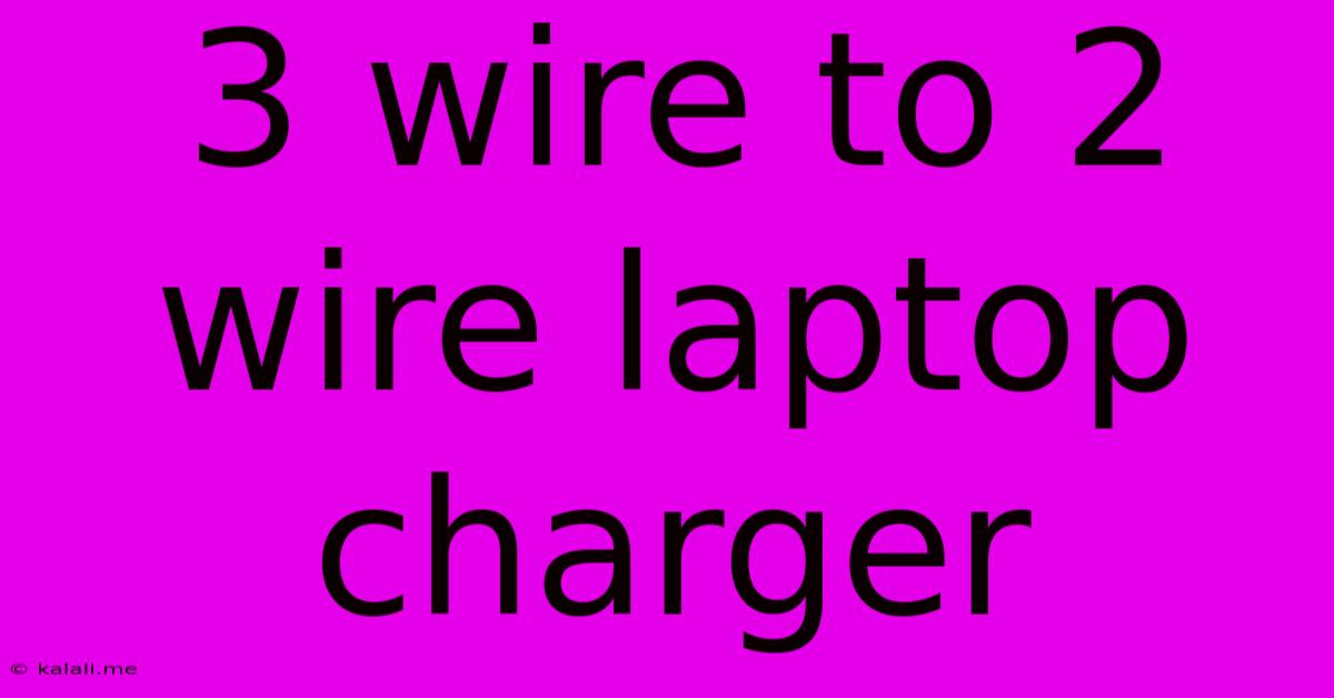 3 Wire To 2 Wire Laptop Charger
