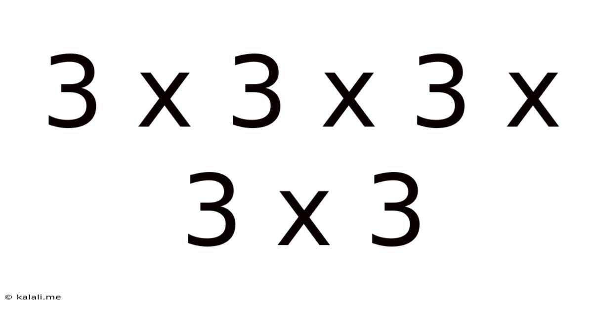 3 X 3 X 3 X 3 X 3