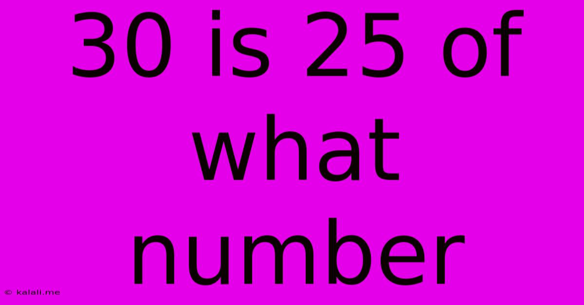 30 Is 25 Of What Number