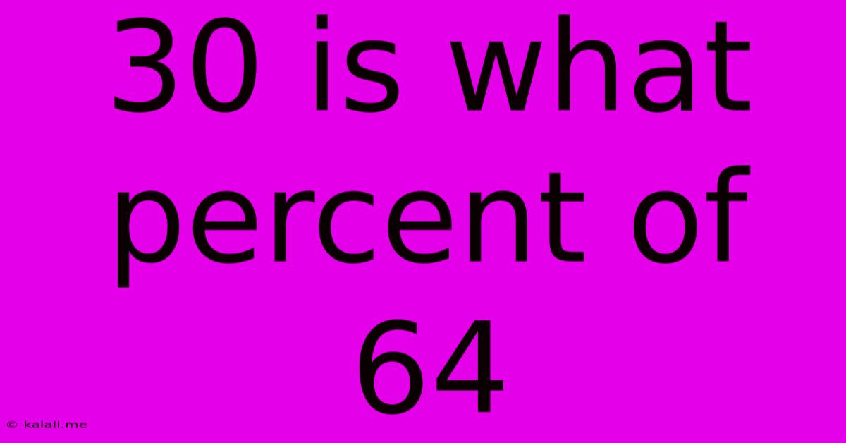 30 Is What Percent Of 64