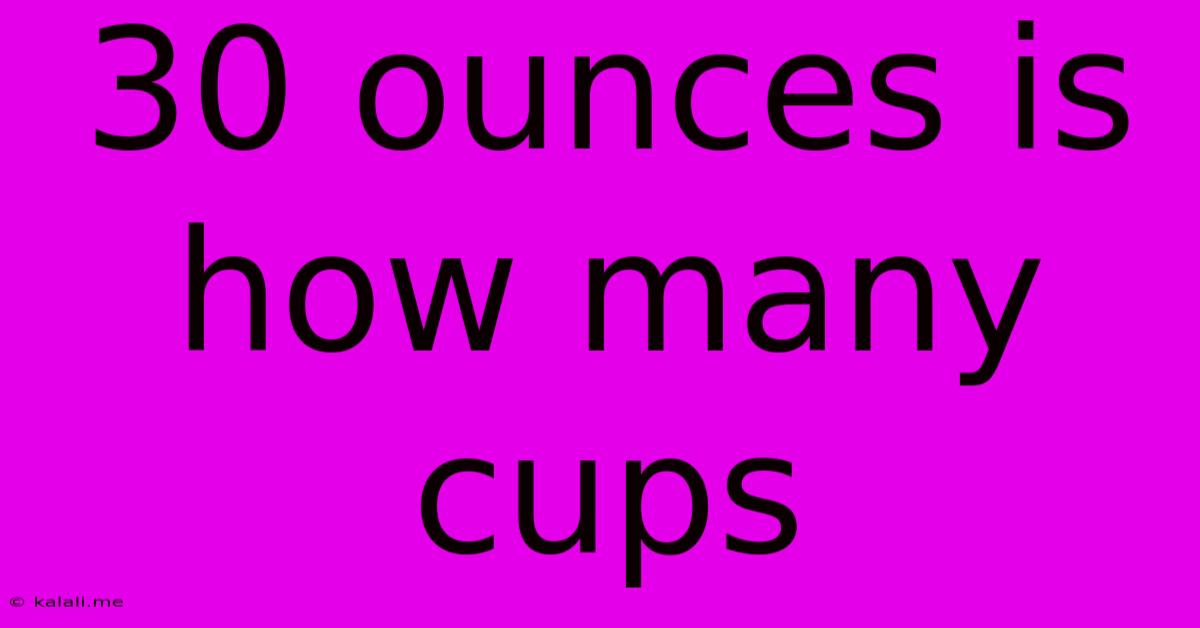 30 Ounces Is How Many Cups