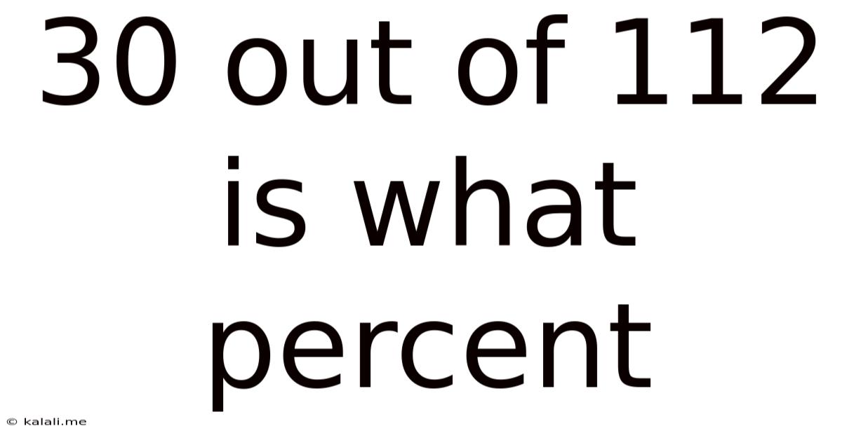 30 Out Of 112 Is What Percent