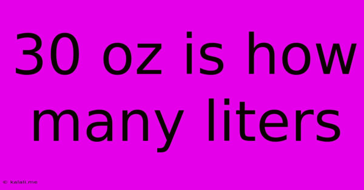 30 Oz Is How Many Liters
