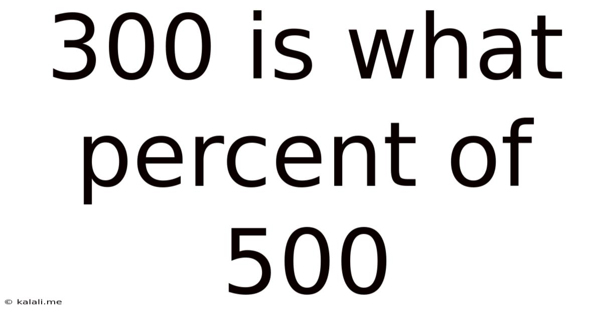 300 Is What Percent Of 500