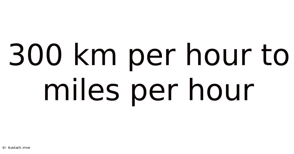 300 Km Per Hour To Miles Per Hour