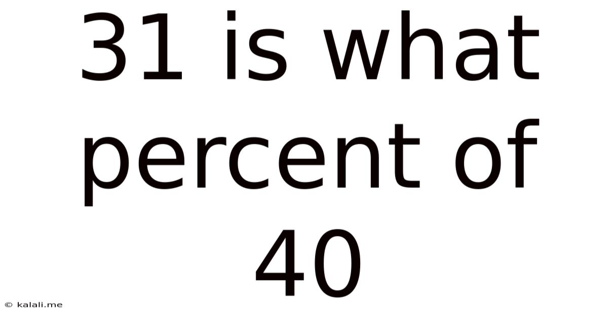 31 Is What Percent Of 40