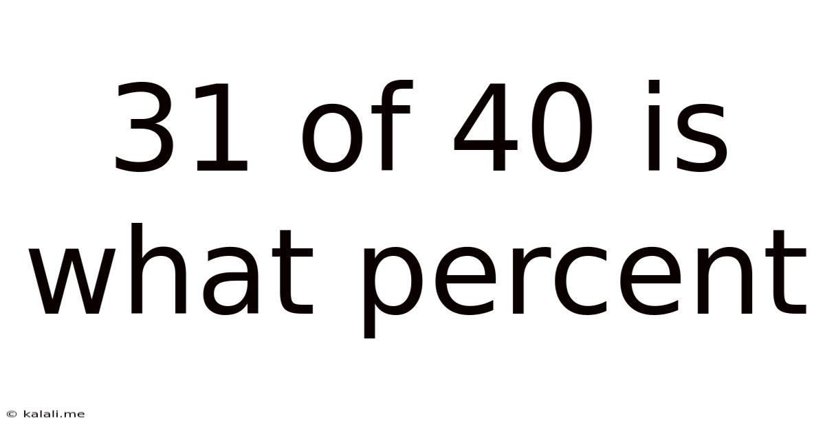 31 Of 40 Is What Percent
