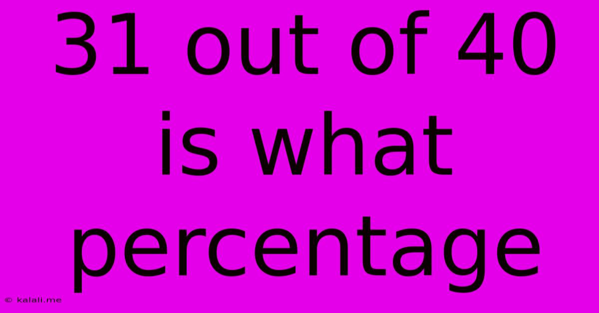 31 Out Of 40 Is What Percentage
