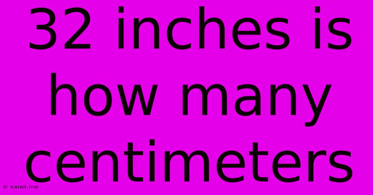 32 Inches Is How Many Centimeters