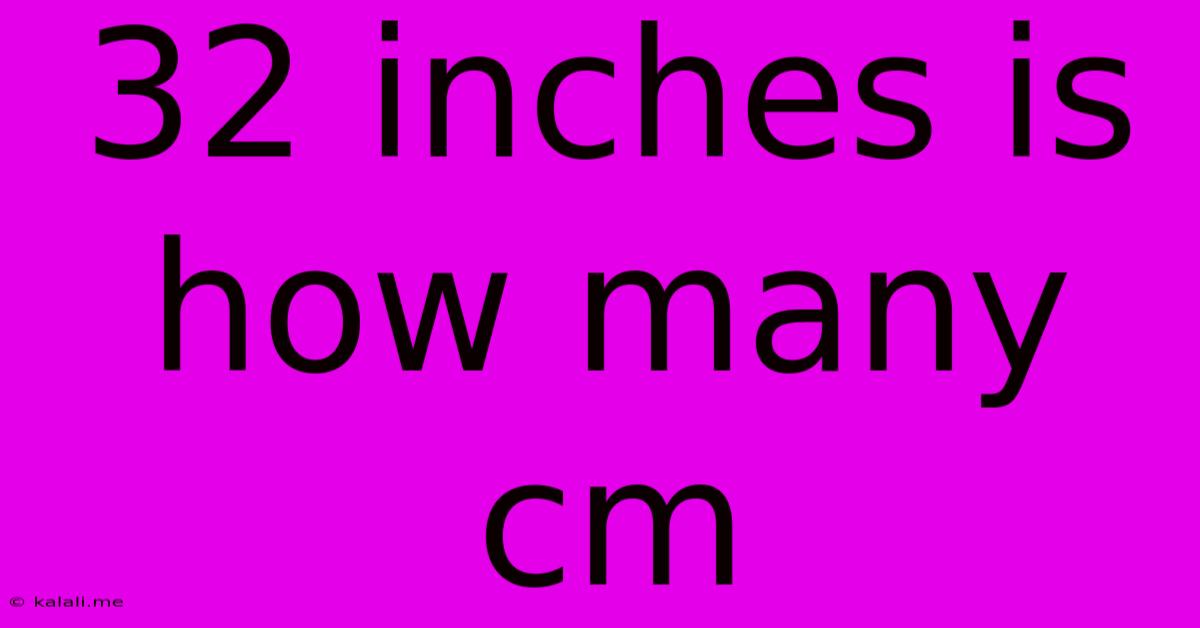 32 Inches Is How Many Cm