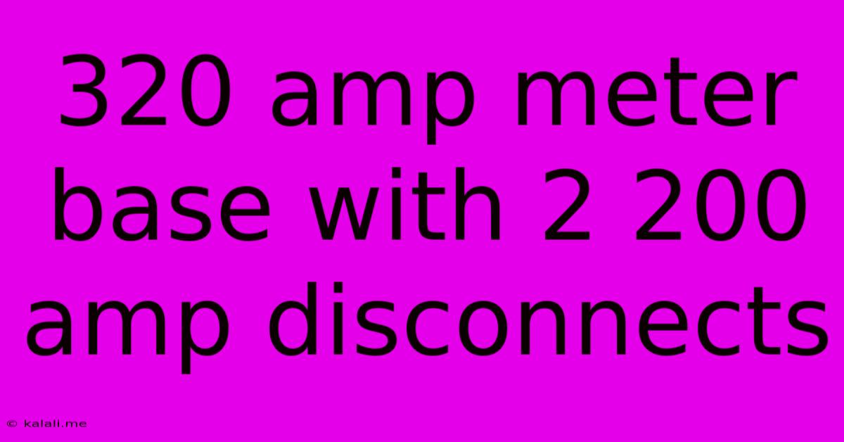 320 Amp Meter Base With 2 200 Amp Disconnects