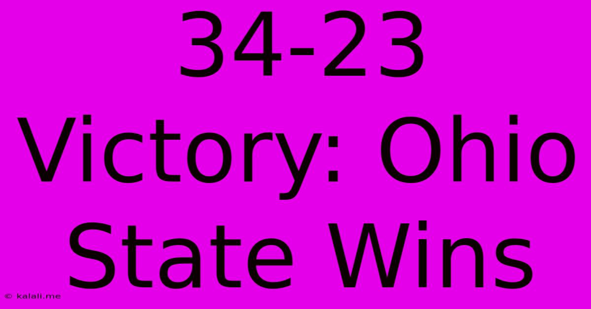 34-23 Victory: Ohio State Wins