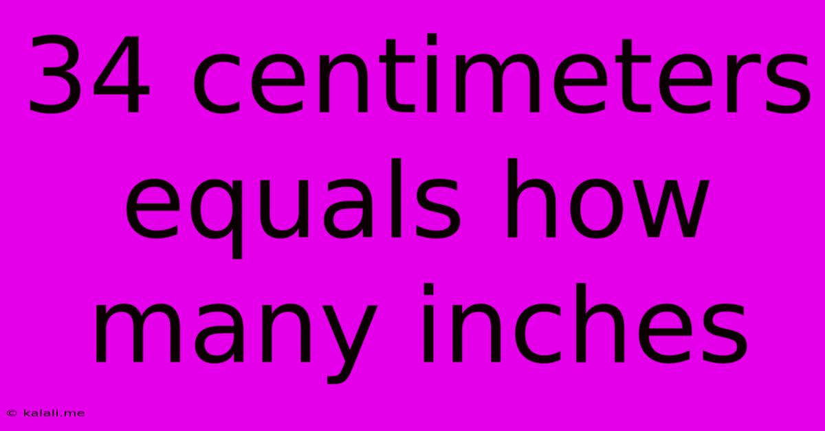 34 Centimeters Equals How Many Inches