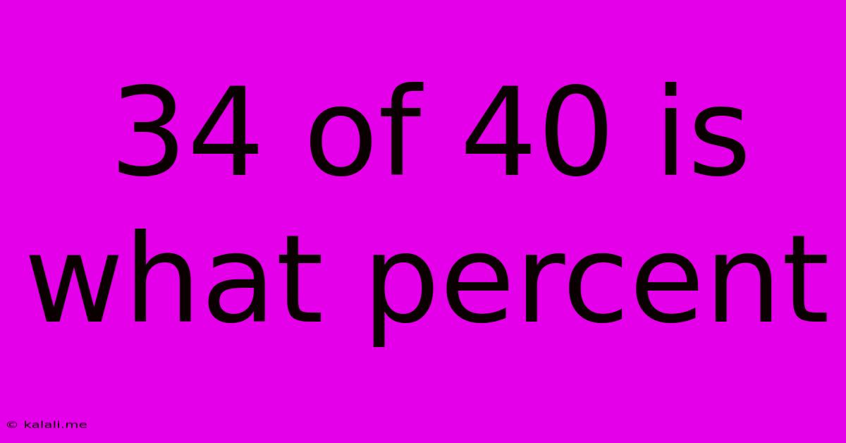 34 Of 40 Is What Percent