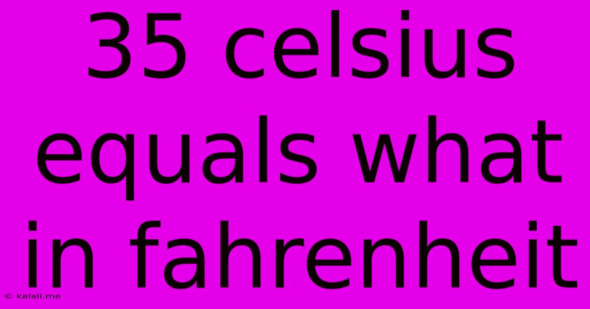 35 Celsius Equals What In Fahrenheit