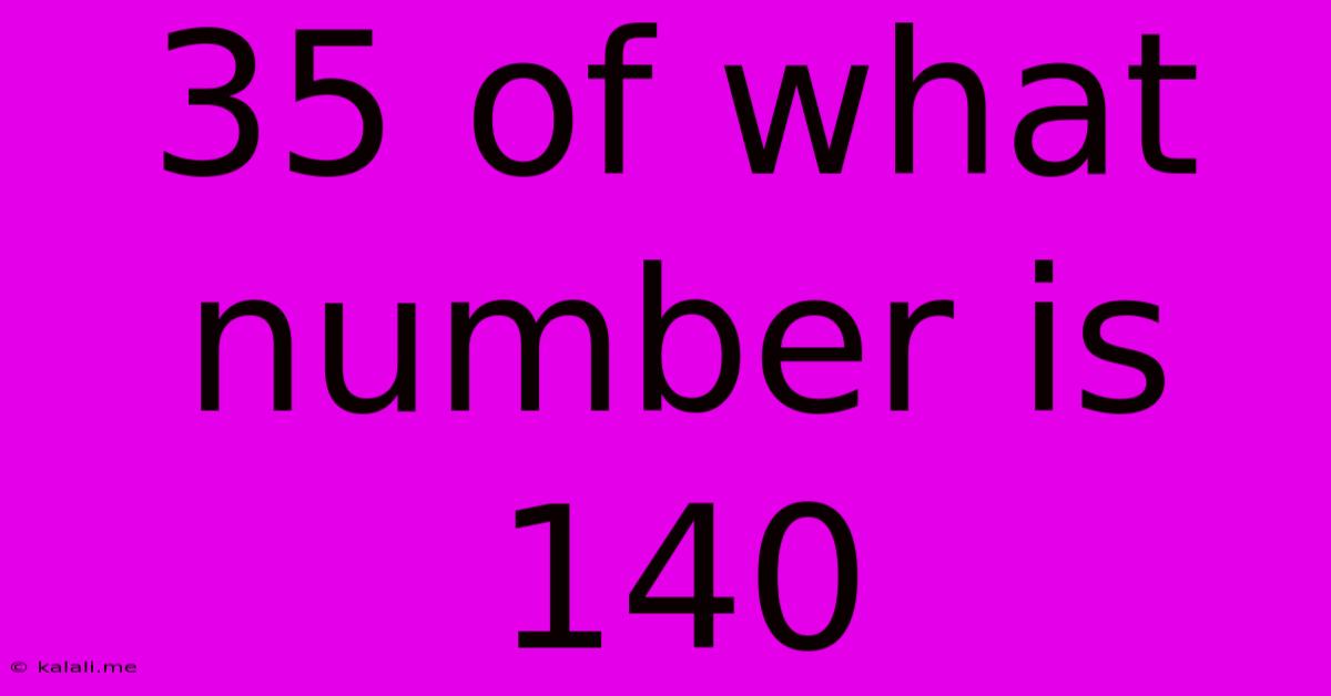 35 Of What Number Is 140
