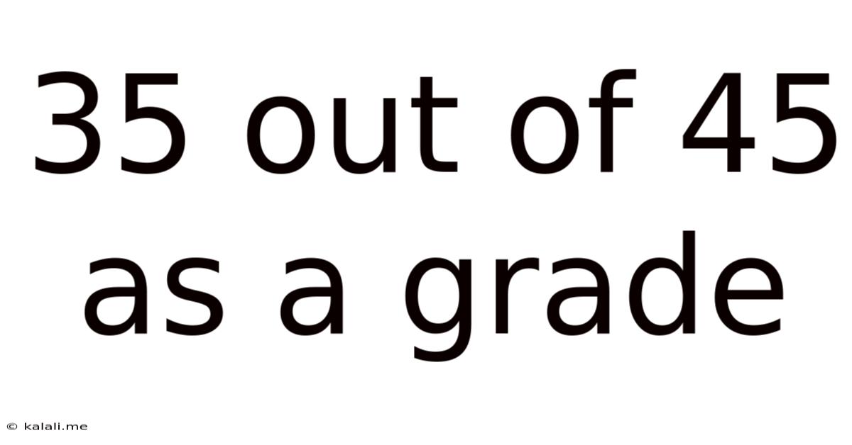 35 Out Of 45 As A Grade